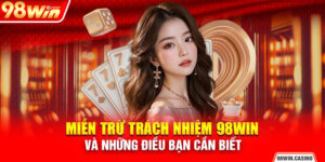 Miễn Trừ Trách Nhiệm 98Win Và Những Điều Bạn Cần Biết