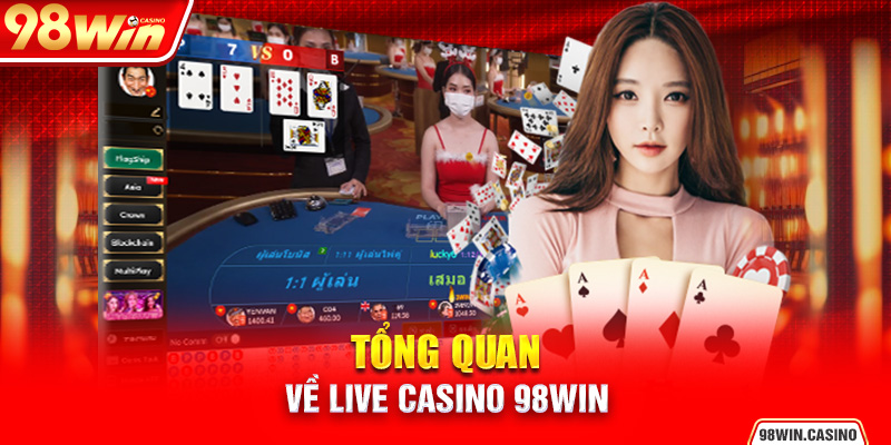 Tổng quan về Live Casino 98Win